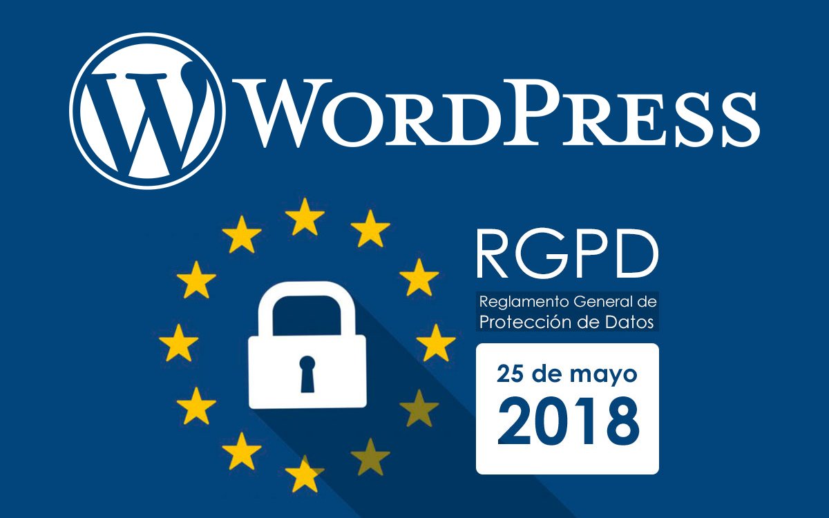 Cómo adaptar tu web hecha en WordPress al nuevo Reglamento General de Protección de Datos 2018 (RGPD)