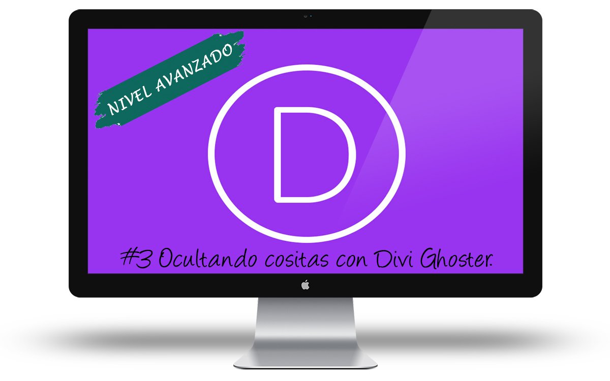 Curso Divi Avanzado - Ocultando cositas con Divi Ghoster